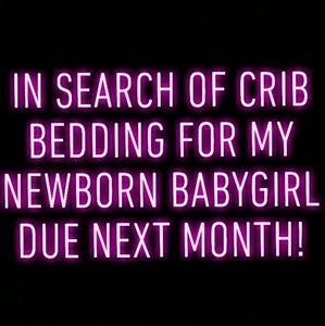 Looking for Crib Bedding for my baby girl